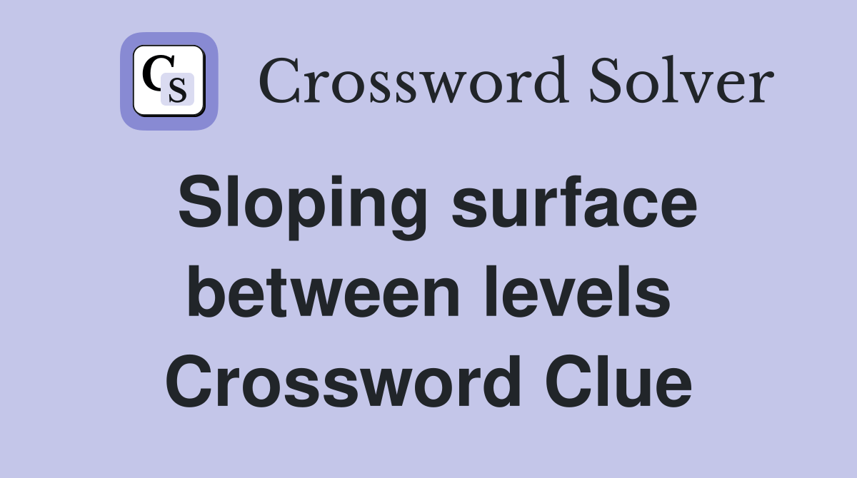 Sloping surface between levels Crossword Clue Answers Crossword Solver